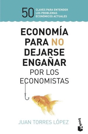 ECONOMIA PARA NO DEJARSE ENGA�AR POR LOS ECONOMISTAS