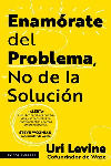 ENAMORATE DEL PROBLEMA NO DE LA SOLUCION