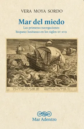 MAR DEL MIEDO. LAS PRIMERAS NAVEGACIONES HISPANO-LUSITANAS EN LOS SIGLOS XV-XVII