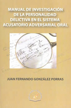 MANUAL DE INVESTIGACION DE LA PERSONALIDAD DELICTIVA ACUSATORIA ADVERSARIAL ORAL