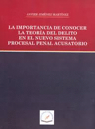 IMPORTANCIA DE CONOCER LA TEORIA DEL DELITO EN EL NUEVO SISTEMA PROCESAL PENAL ACUSATORIO