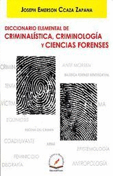 DICCIONARIO ELEMENTAL DE CRIMINALISTICA CRIMINOLOGIA Y CIENCIAS FORENSES