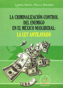 CRIMINALIZACION CONTROL DEL ENEMIGO EN EL MEXICO NEOLIBERAL LA LEY ANTILAVADO
