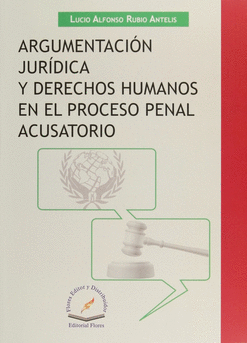 ARGUMENTACION JURIDICA Y DERECHOS HUMANOS EN EL PROCESO PENAL ACUSATORIO