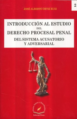 INTRODUCCION AL ESTUDIO DEL DERECHO PROCESAL PENAL DEL SISTEMA ACUSATORIO Y ADVERSARIAL