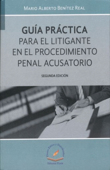 GUIA PRACTICA PARA EL LITIGANTE EN EL PROCEDIMIENTO PENAL ACUSATORIO