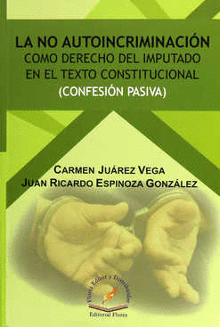 NO AUTOINCRIMINACION COMO DERECHO DEL IMPUTADO EN EL TEXTO CONSTITUCIONAL LA