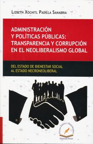 ADMINISTRACION Y POLITICAS PUBLICAS TRANSPARENCIA Y CORRUPCION EN EL NEOLIBERALISMO GLOBAL