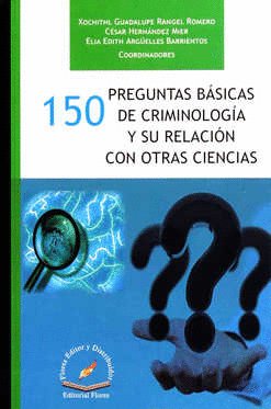150 PREGUNTAS BASICAS DE CRIMINOLOGIA Y SU RELACION CON OTRAS CIENCIAS
