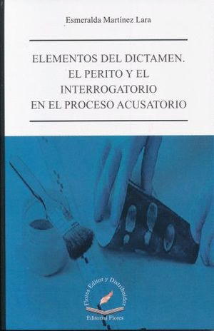 ELEMENTOS DEL DICTAMEN EL PERITO Y EL INTERROGATORIO EN EL PROCESO ACUSATORIO