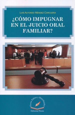 COMO IMPUGNAR EN EL JUICIO ORAL FAMILIAR