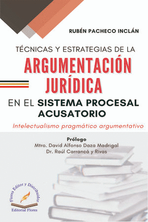 TECNICAS Y ESTRATEGIAS DE LA ARGUMENTACION JURIDICA EN EL SISTEMA PROCESAL ACUSATORIO