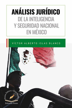 ANALISIS JURIDICO DE LA INTELIGENCIA Y SEGURIDAD NACIONAL EN MEXICO