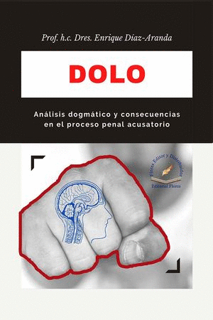 DOLO ANALISIS DOGMATICO Y CONSECUENCIAS EN EL PROCESO PENAL ACUSATORIO