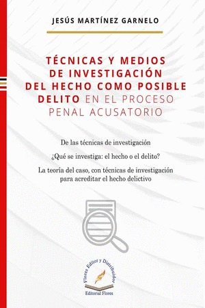 TECNICAS Y MEDIOS DE INVESTIGACION DEL HECHO COMO POSIBLE DELITO EN EL PROCESO PENAL ACUSATORIO