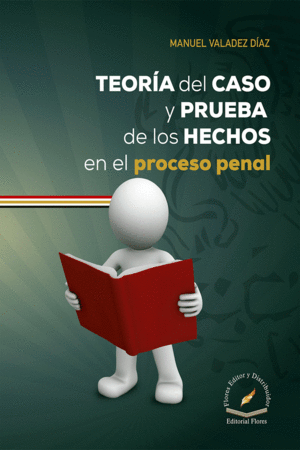 TEORIA DEL CASO Y PRUEBA DE LOS HECHOS EN EL PROCESO PENAL