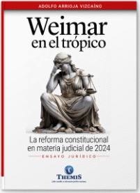 WEIMAR EN EL TROPICO DE LA REFORMA CONSTITUCIONAL EN MATERIA JUDICIAL DE 2024