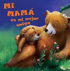 MI MAMA ES MI MEJOR AMIGA