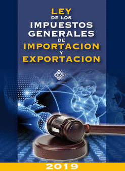 LEY DE LOS IMPUESTOS GENERALES DE IMPORTACION Y EXPORTACION 2019