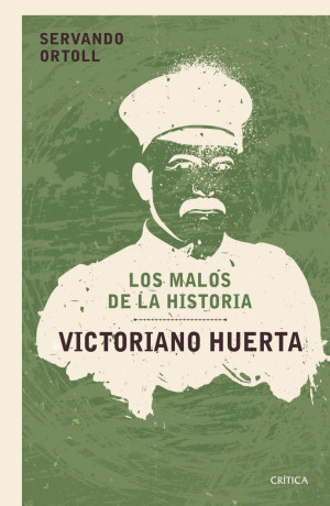 LOS MALOS DE LA HISTORIA: VICTORIANO HUERTA