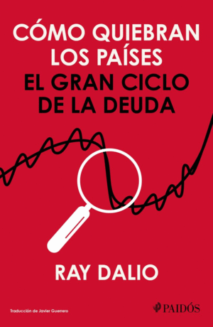COMO QUIEBRAN LOS PAISES. EL GRAN CICLO DE LA DEUDA