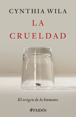 LA CRUELDAD. EL ORIGEN DE LO HUMANO