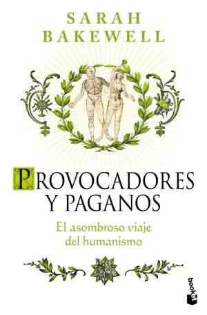 PROVOCADORES Y PAGANOS. EL ASOMBROSO VIAJE DEL HUMANISMO
