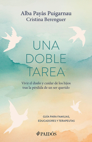 UNA DOBLE TAREA. VIVIR EL DUELO Y CUIDAR DE LOS HIJOS TRAS LA PERDIDA DE UN SER QUERIDO