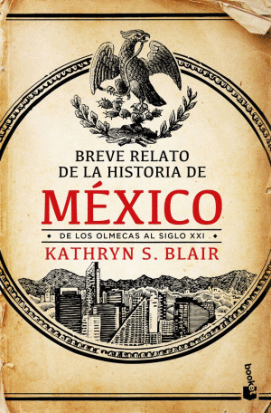 BREVE RELATO DE LA HISTORIA DE MEXICO. DE LOS OLMECAS AL SIGLO XXI