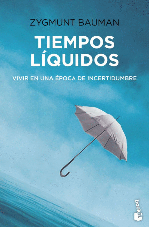 TIEMPOS LIQUIDOS. VIVIR EN UNA EPOCA DE INCERTIDUMBRE