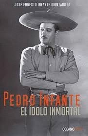 PEDRO INFANTE IDOLO INMORTAL