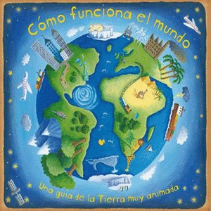 COMO FUNCIONA EL MUNDO. UNA GUIA DE LA TIERRA MUY ANIMADA