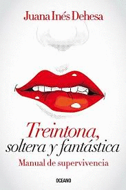 TREINTONA SOLTERA Y FANTASTICA MANUAL DE SUPERVIVENCIA