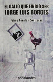 GALLO QUE FINGIO SER JORGE LUIS BORGES EL