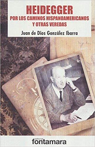 HEIDEGGER POR LOS CAMINOS HISPANOAMERICANOS Y OTRAS VEREDAS