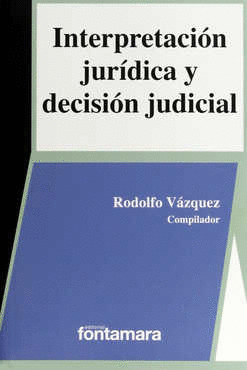 INTERPRETACION JURIDICA Y DECISION JUDICIAL