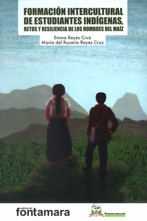 FORMACION INTERCULTURAL DE ESTUDIANTES INDIGENAS RETOS Y RESILIENCIA DE LOS HOMBRES DEL MAIZ
