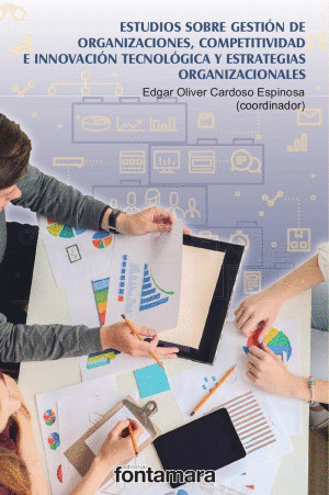 ESTUDIOS SOBRE GESTION DE ORGANIZACIONES, COMPETITIVIDAD E INNOVAVION TECNOLOGICA Y ESTRATEGIAS ORGANIZACIONALES