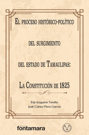 EL PROCESO HISTORICO-POLITICO DEL SURGIMIENTO DEL ESTADO DE TAMAULIPAS: LA CONSTITUCION DE 1825