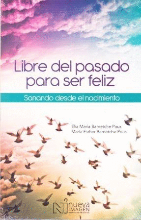 LIBRE DEL PASADO PARA SER FELIZ