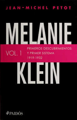 MELANIE KLEIN PRIMEROS DESCUBRIMIENTOS Y PRIMER SISTEMA 1919 1932 VOL 1