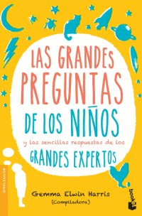 GRANDES PREGUNTAS DE LOS NI�OS LAS Y SENCILLAS RESPUESTAS DE LOS GRANDES EXPERTOS