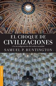CHOQUE DE CIVILIZACIONES EL LA CONFIGURACION DEL ORDEN MUNDIAL