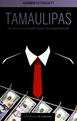 TAMAULIPAS LA CASTA DE LOS NARCOGOBERNADORES