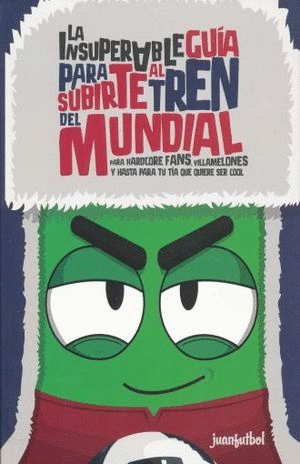 LA INSUPERABLE GUIA PARA SUBIRTE AL TREN DEL MUNDIAL