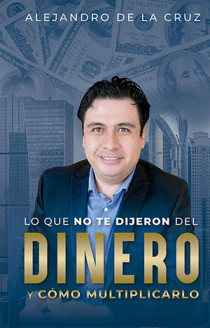 LO QUE NO TE DIJERON DEL DINERO Y COMO MULTIPLICARLO