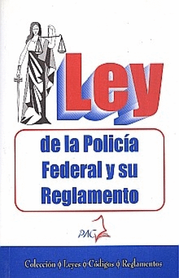 LEY DE LA POLICIA FEDERAL PREVENTIVA Y SU REGLAMENTO