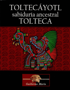 TOLTECAYOTL SABIDURIA ANCESTRAL TOLTECA