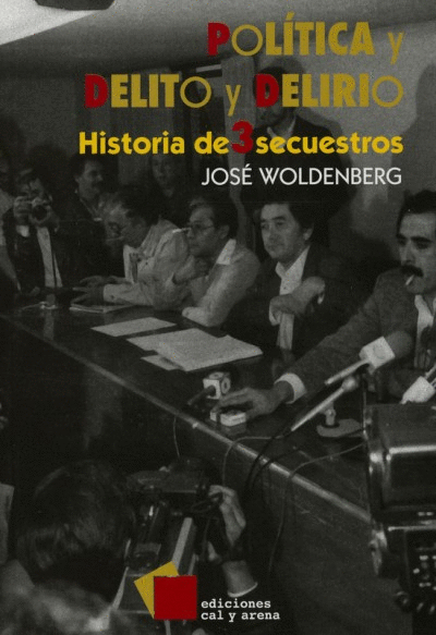 POLITICA Y DELITO Y DELIRIO HISTORIA DE 3 SECUESTROS