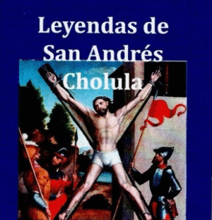 LEYENDAS DE SAN ANDRES CHOLULA